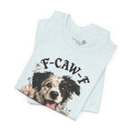 F-CAWF-F Humor Dog Unisex T-Shirt