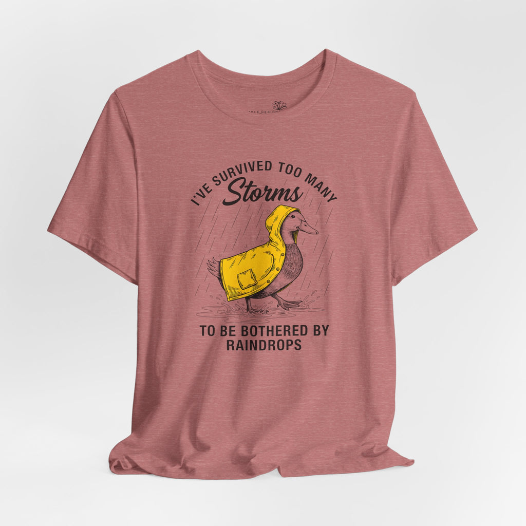 I've Survived Too Many Storms To Be Bothered By Raindrops Unisex T-Shirt - Print