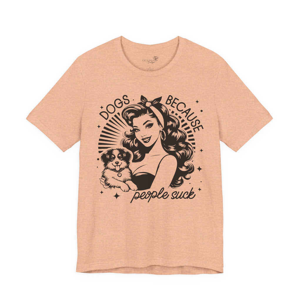 Dogs Because People Suck Retro Unisex T-Shirt - Print