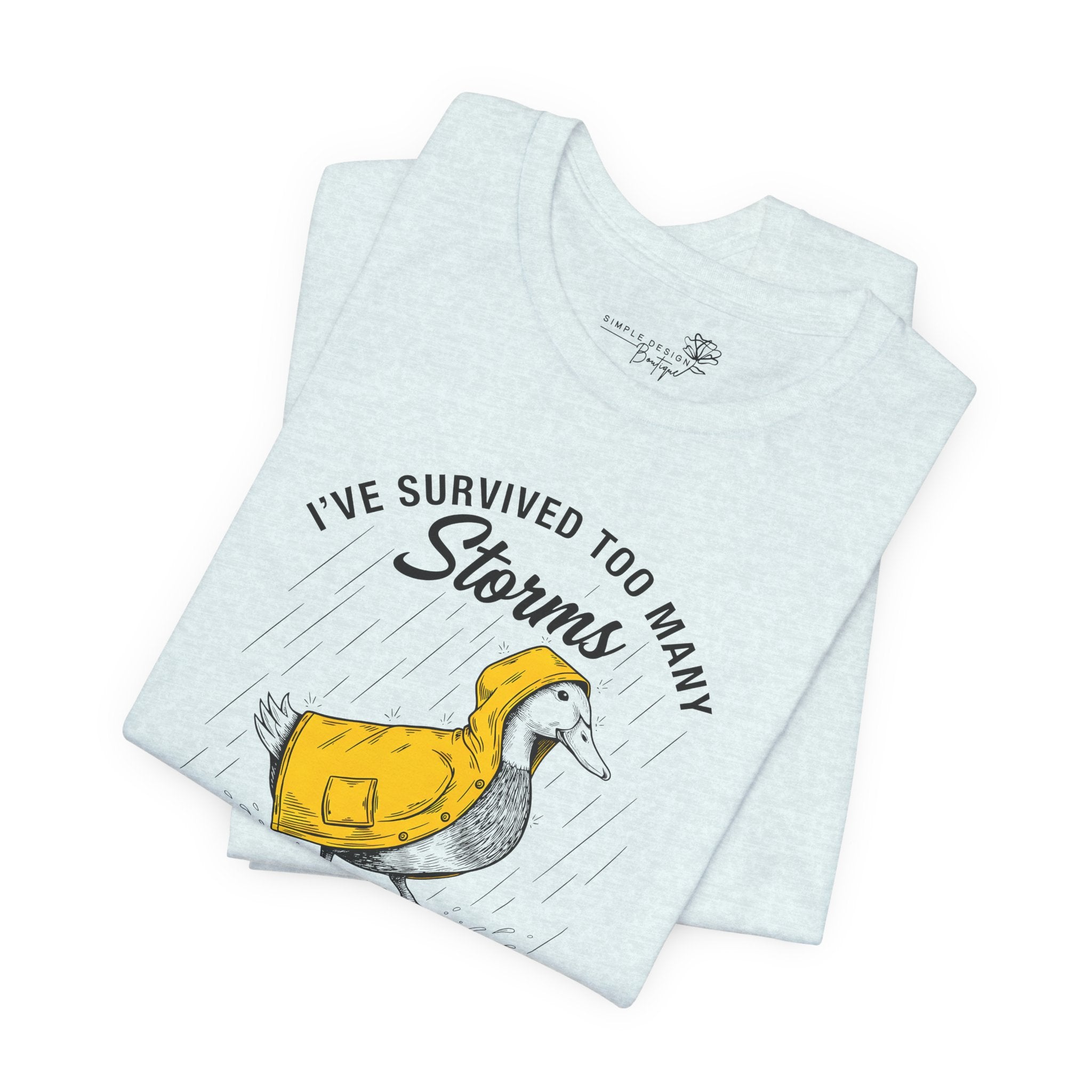 I've Survived Too Many Storms To Be Bothered By Raindrops Unisex T-Shirt - Print