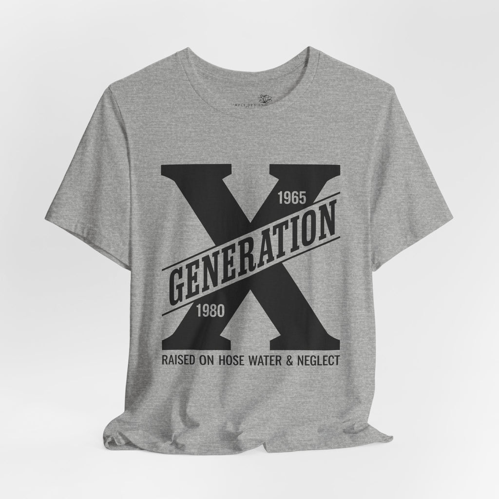 Generation X T-Shirt | Raised on Hose Water and Neglect