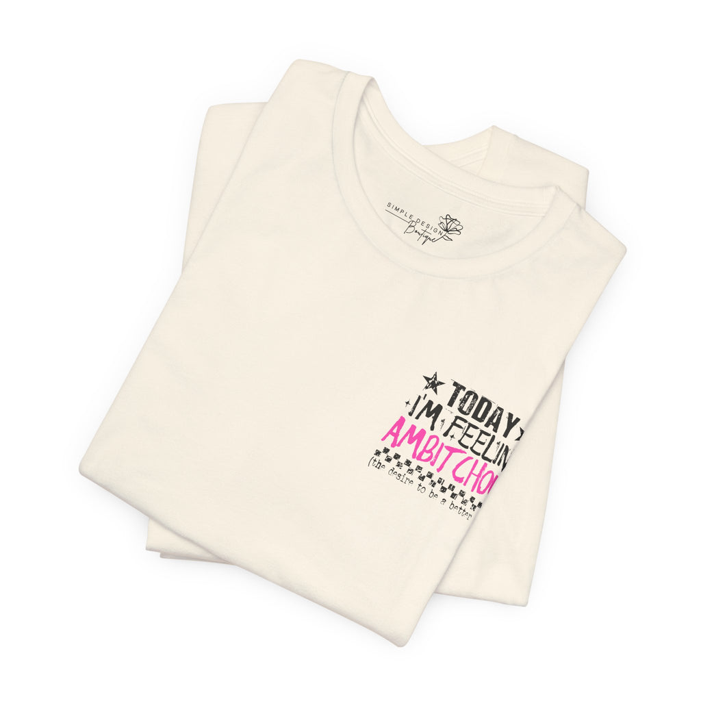 Today I Feel Ambitchous Unisex T-Shirt — Bold Funny Gift for Her