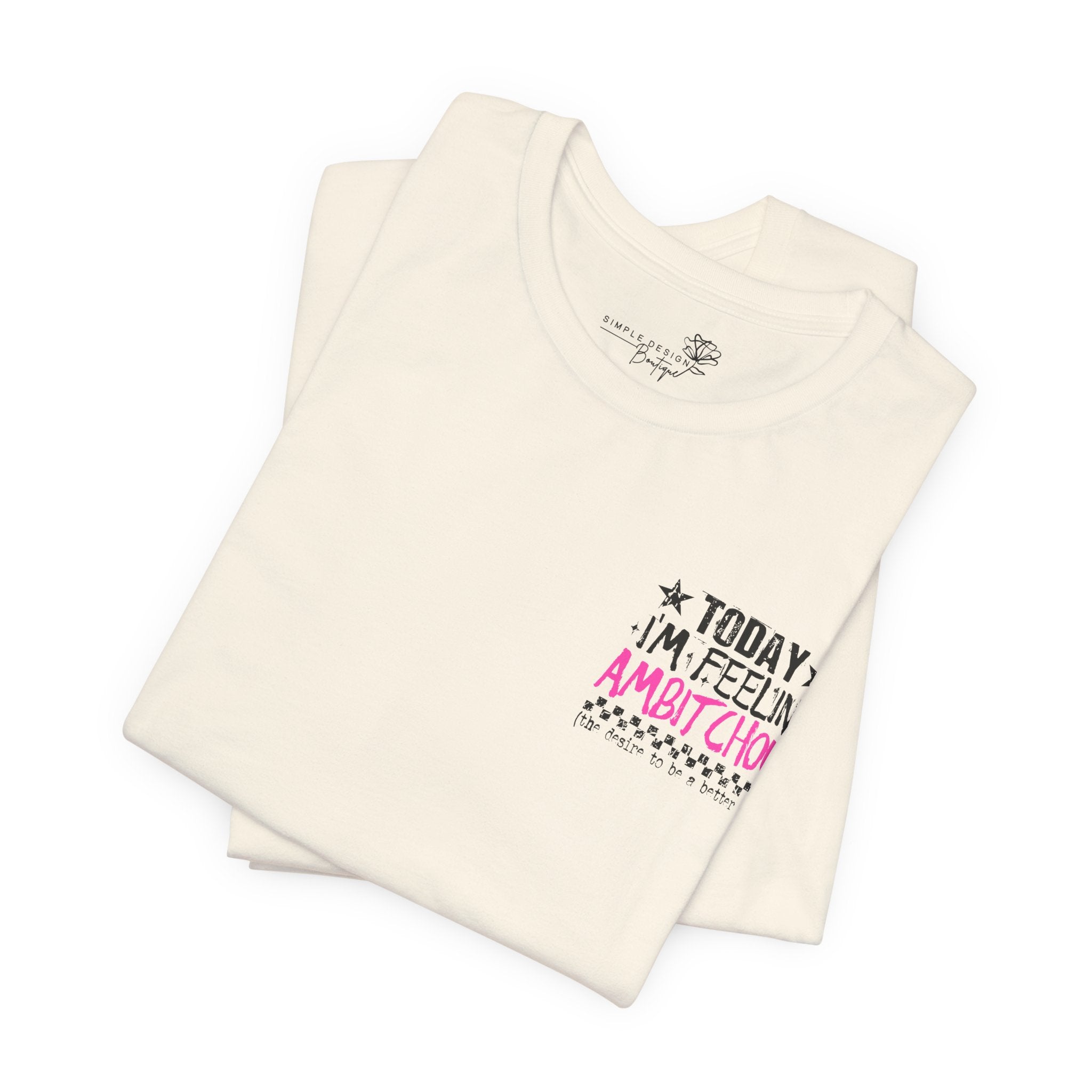 Today I Feel Ambitchous Unisex T-Shirt — Bold Funny Gift for Her