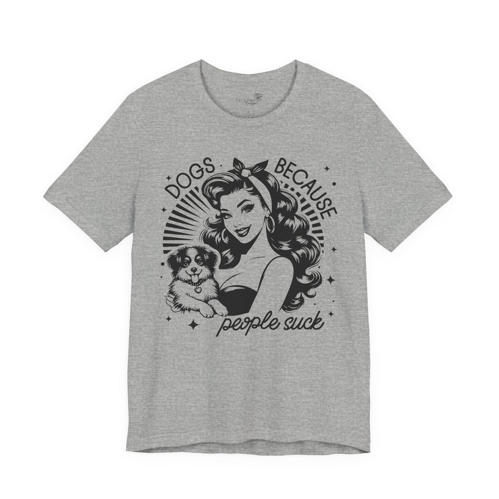 Dogs Because People Suck Retro Unisex T-Shirt - Print