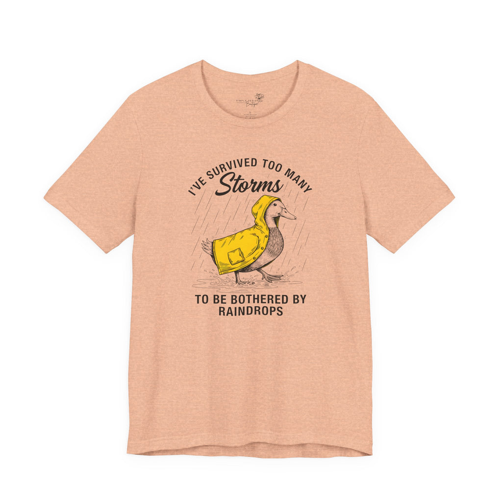 I've Survived Too Many Storms To Be Bothered By Raindrops Unisex T-Shirt - Print