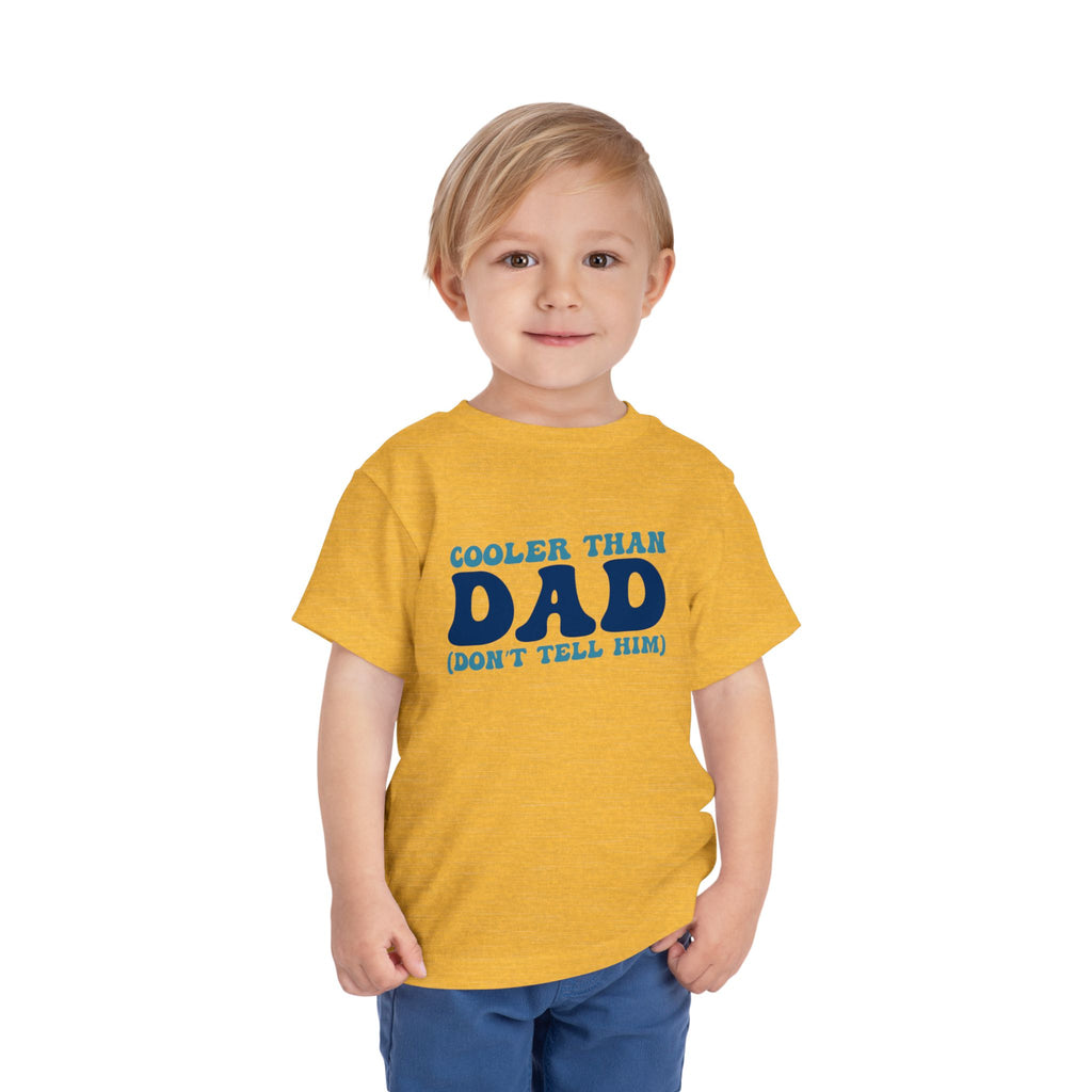 COOLER THAN DAD BUT DONT TELL HIM