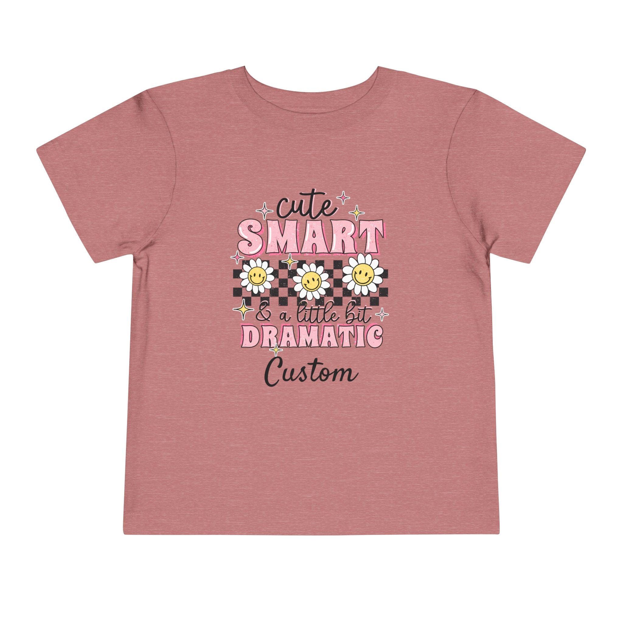 Cute, Smart & a Little Dramatic — Customizable Toddler Tee
