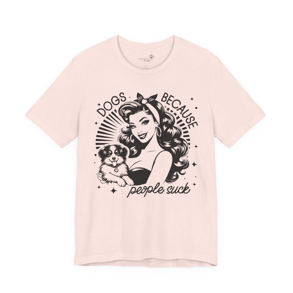 Dogs Because People Suck Retro Unisex T-Shirt - Print