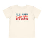 Yes I Know I Look Like My Mom — Funny Toddler Graphic Tee