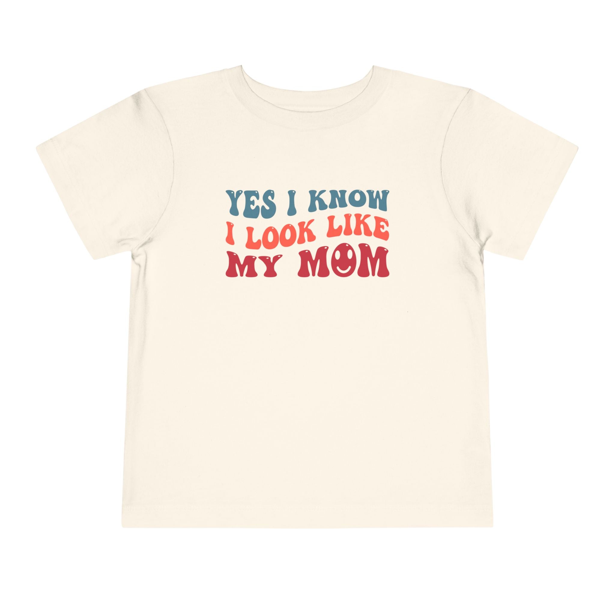 Yes I Know I Look Like My Mom — Funny Toddler Graphic Tee