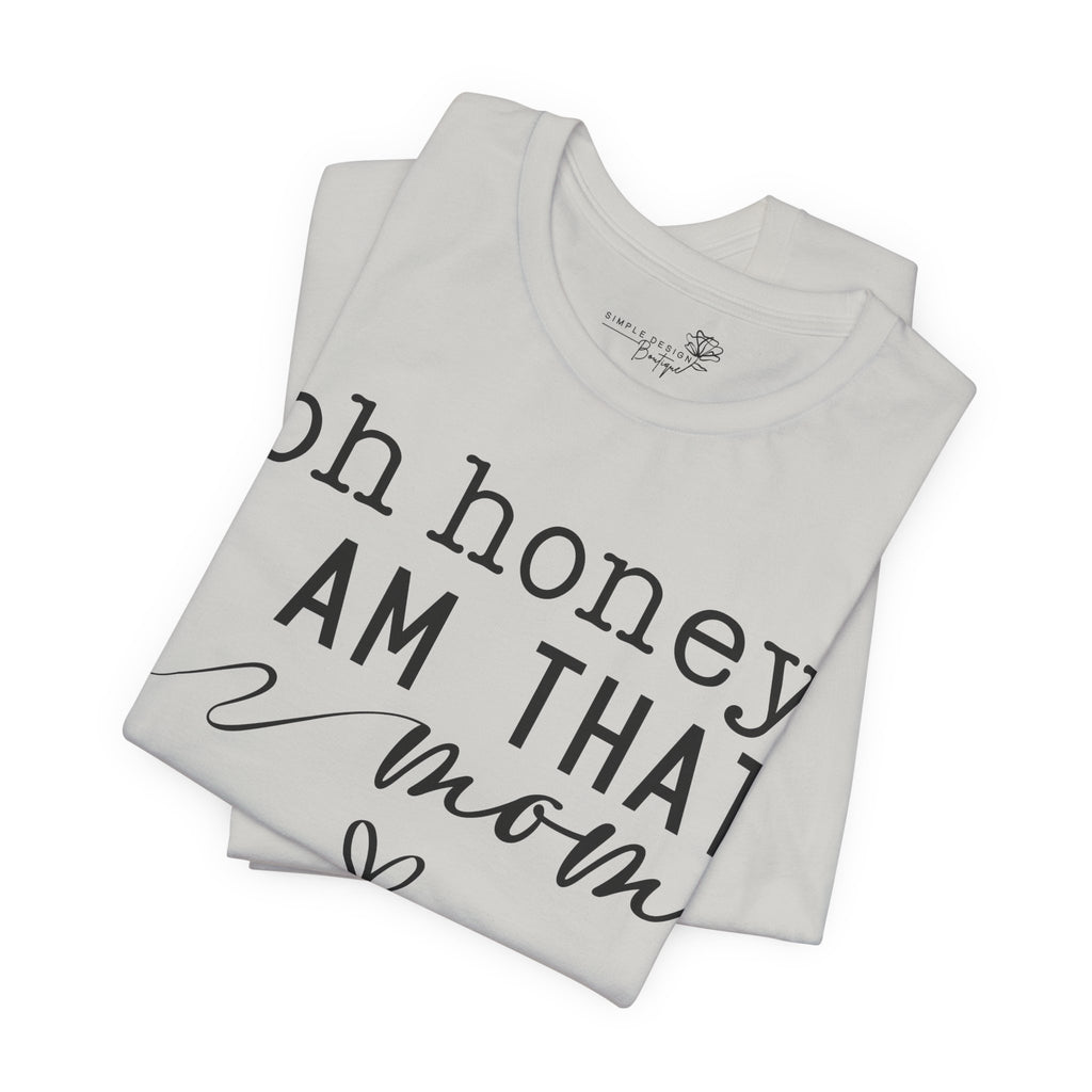 Oh Honey I Am That Mom — Women's Mother's Day Graphic Tee