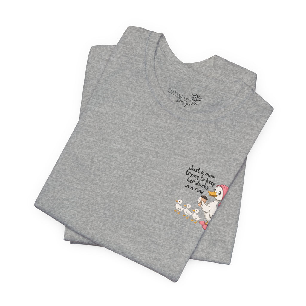 Just a Mom trying to keep her Ducks in a Row — Women's Graphic Tee