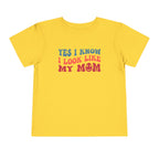 Yes I Know I Look Like My Mom — Funny Toddler Graphic Tee