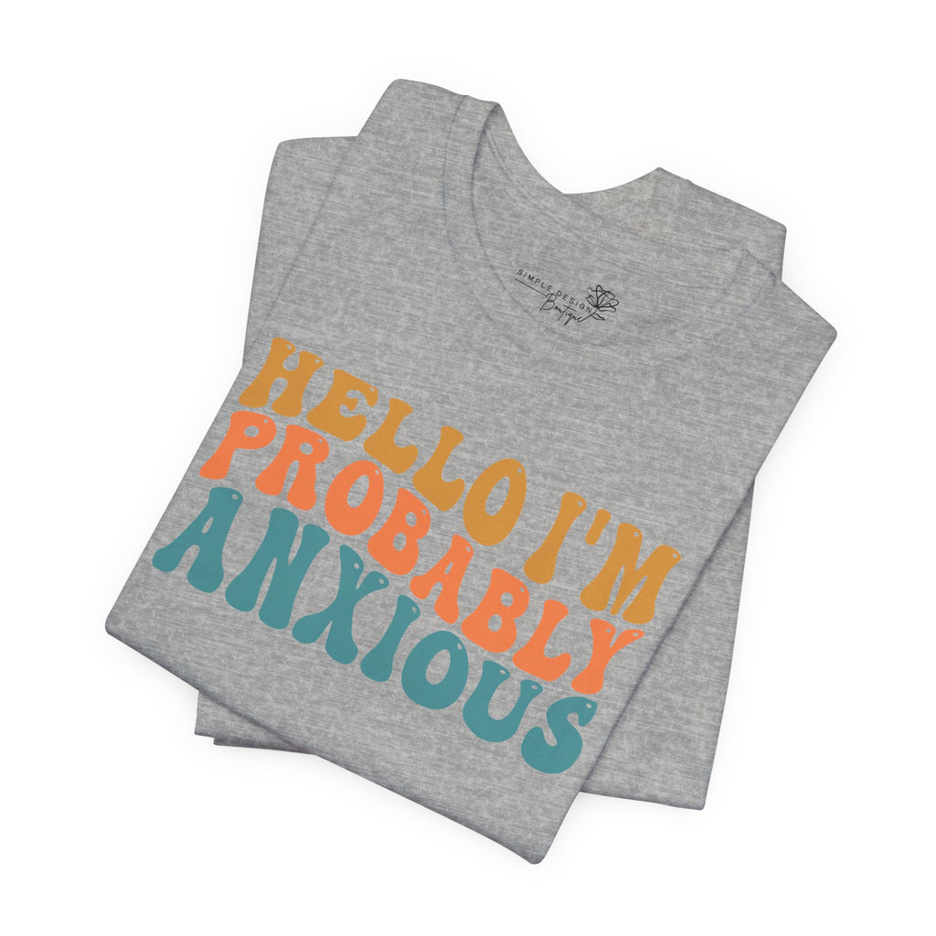 Hello I'm Probably Anxious — Funny Women's Graphic Tee