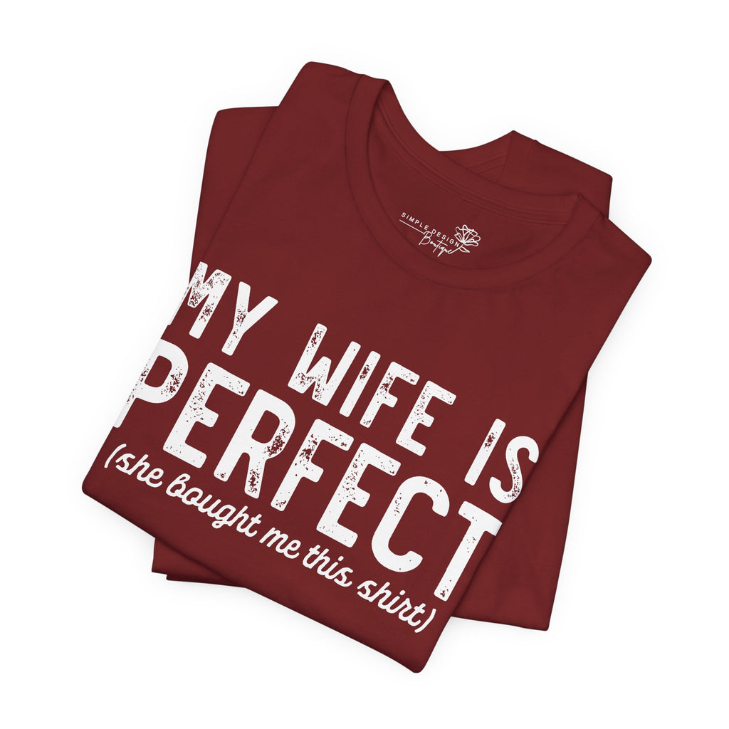 My Wife Is Perfect She Bought Me This Shirt — Funny Husband Tee
