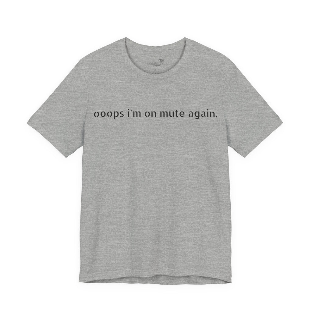 "Oops, I'm on Mute Again" Funny Work From Home T-Shirt