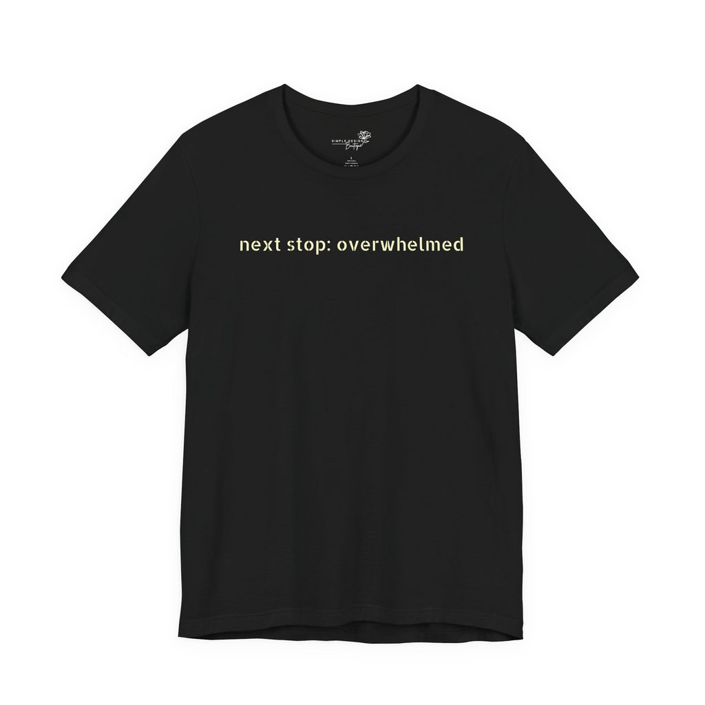 Next Stop: Overwhelmed — Minimalist Funny Graphic T-Shirt