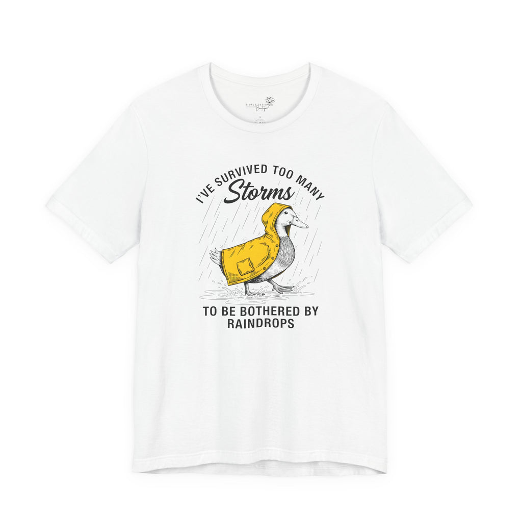 I've Survived Too Many Storms To Be Bothered By Raindrops Unisex T-Shirt - Print