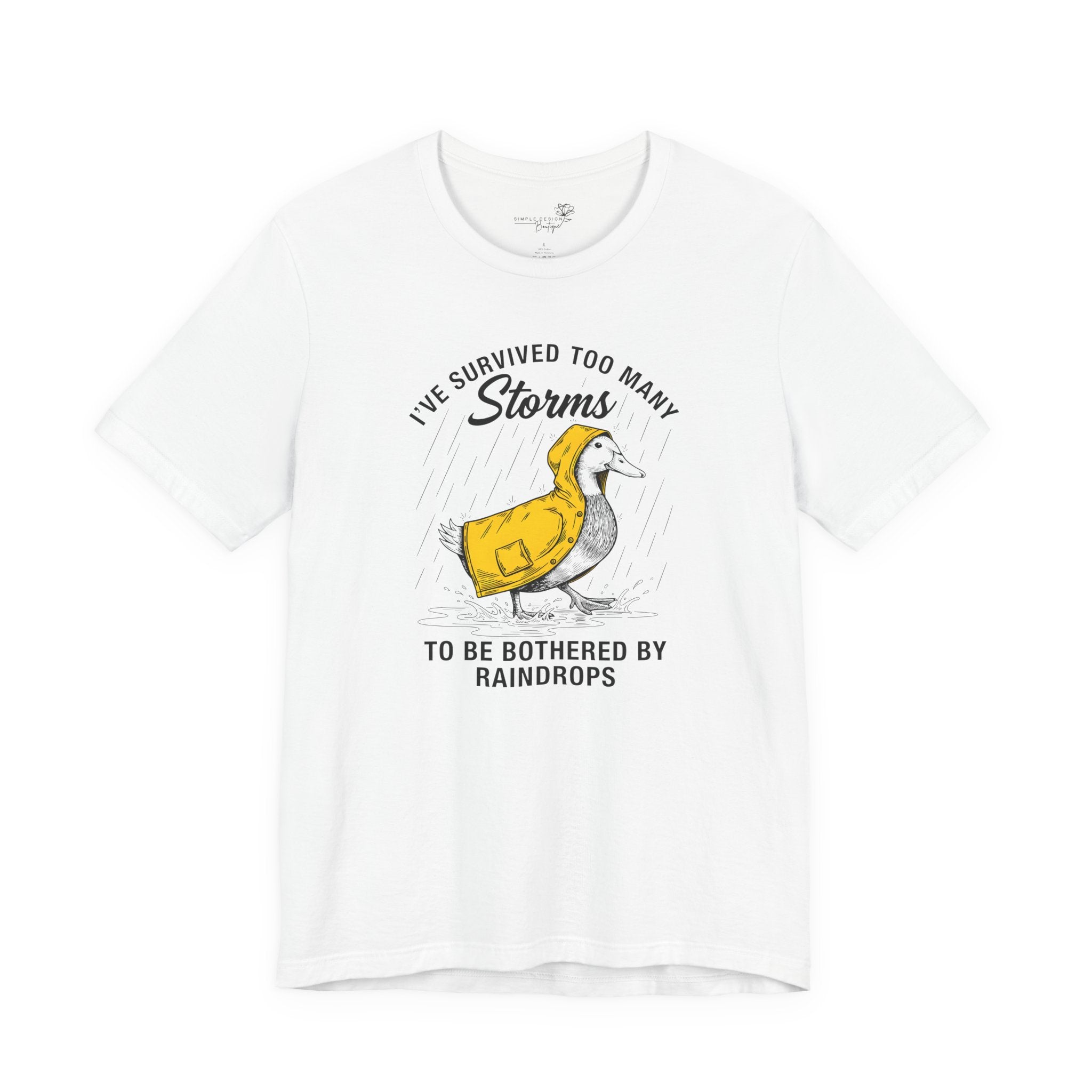 I've Survived Too Many Storms To Be Bothered By Raindrops Unisex T-Shirt - Print