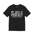 My Wife Is Perfect She Bought Me This Shirt — Funny Husband Tee