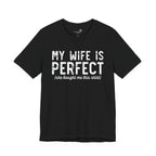 My Wife Is Perfect She Bought Me This Shirt — Funny Husband Tee