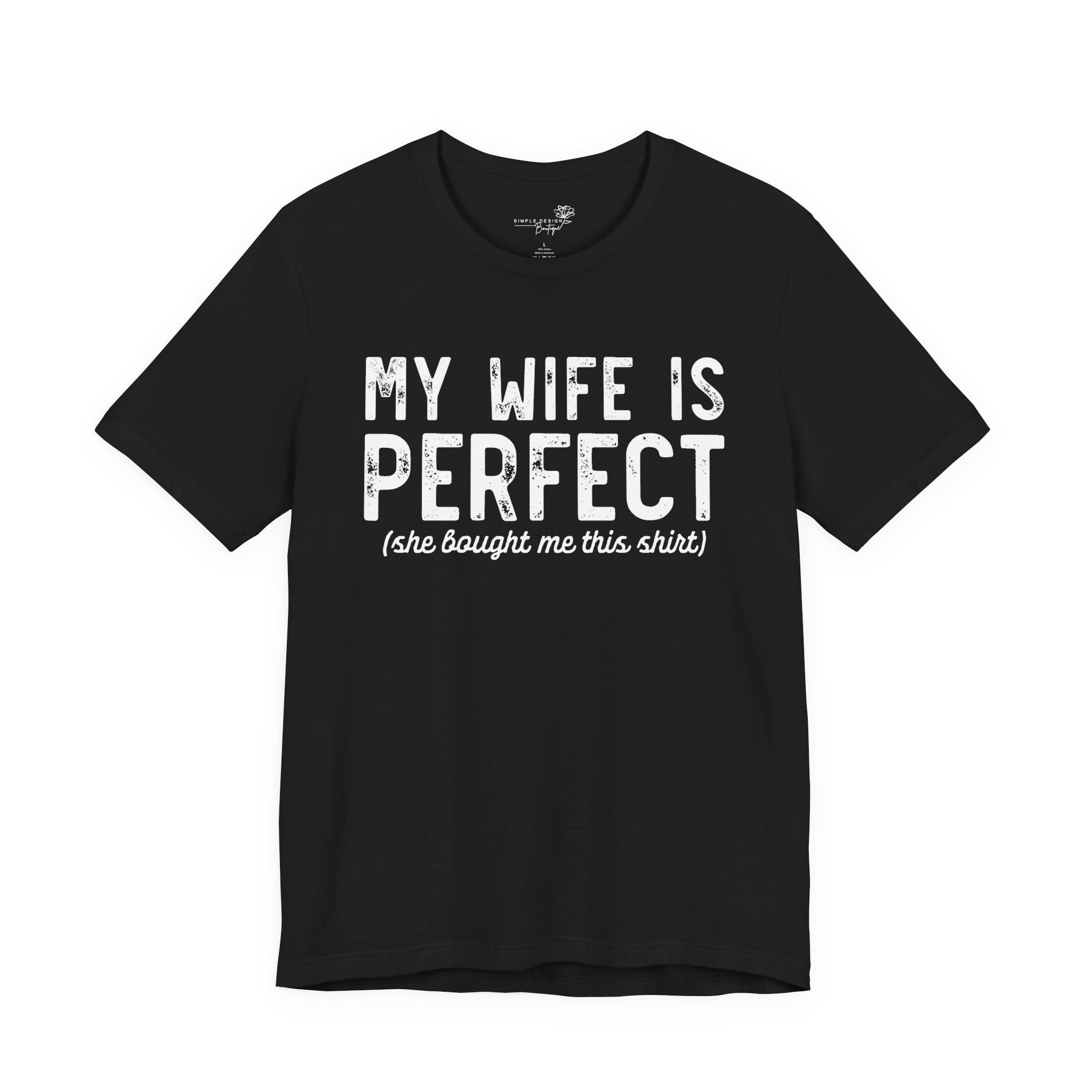 My Wife Is Perfect She Bought Me This Shirt — Funny Husband Tee